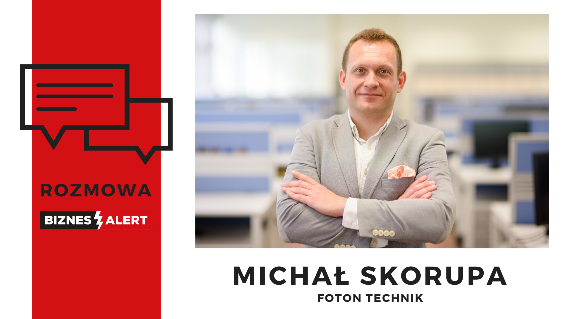 Michał Skorupa, Foton Technik. Grafika: BiznesAlert.pl